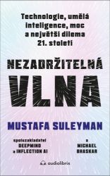 Nezadržitelná vlna - Technologie, umělá inteligence, moc a největší dilema 21. století Nezadržitelná vlna - Technologie, umělá inteligence, moc a největší dilema 21. století