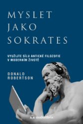 Myslet jako Sokrates - Využijte sílu antické filozofie v moderním životě - Psychologie Myslet jako Sokrates - Využijte sílu antické filozofie v moderním životě