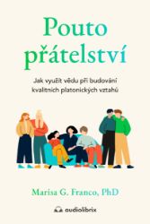 Pouto přátelství - Jak využít vědu při budování kvalitních platonických vztahů Pouto přátelství - Jak využít vědu při budování kvalitních platonických vztahů