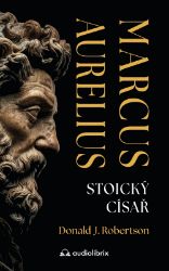 Marcus Aurelius - Stoický císař - Donald Robertson - Spisovatelé Marcus Aurelius - Stoický císař
