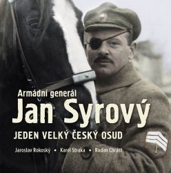 Armádní generál Jan Syrový - Jeden velký český osud Armádní generál Jan Syrový - Jeden velký český osud