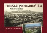 Frenštát pod Radhoštěm včera a dnes Frenštát pod Radhoštěm včera a dnes