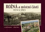 Rožná a místní části včera a dnes - Milan Šustr - Literatura faktu Rožná a místní části včera a dnes