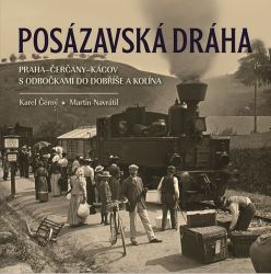 Posázavská dráha 2. Praha–Čerčany–Kácov s odbočkami do Dobříše a Kolína Posázavská dráha 2. Praha–Čerčany–Kácov s odbočkami do Dobříše a Kolína