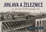 Jihlava a železnice na starých fotografiích Jihlava a železnice na starých fotografiích