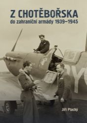Z Chotěbořska do zahraniční armády 1939–1945 - Jiří Plachý - Literatura faktu Z Chotěbořska do zahraniční armády 1939–1945