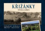 Křižánky včera a dnes - Milan Šustr,Jiří Houska ml.,Jiří Houska st.,Adam Trávníček - Literatura faktu Křižánky včera a dnes