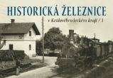 Historická železnice v Královéhradeckém kraji 1 - kolektiv autorů,Josef Kárník,Martin Štěpán,Roman Jeschke,Karel Černý - Literatura faktu Historická železnice v Královéhradeckém kraji 1