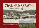 Žďár nad Sázavou včera a dnes III. - Milan Šustr - Literatura faktu Žďár nad Sázavou včera a dnes III.