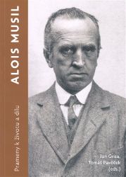 Alois Musil. Prameny k životu a dílu - Jan Grisa,Tomáš Pavlíček - Spisovatelé Alois Musil. Prameny k životu a dílu