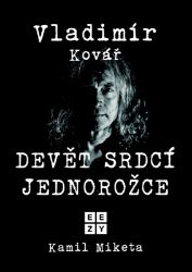 Vladimír Kovář: Devět srdcí jednorožce - Kamil Miketa - Biografie a autobiografie Vladimír Kovář: Devět srdcí jednorožce