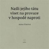 Našli jejího tátu viset na provaze v hospodě naproti - Irena Šťastná - Poezie a básně Našli jejího tátu viset na provaze v hospodě naproti