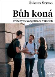 Bůh koná - Příběhy z evangelizace v ulicích - Étienne Grenet - Křesťanství Bůh koná - Příběhy z evangelizace v ulicích