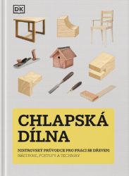 Chlapská dílna - Mistrovský průvodce pro práci se dřevem, nástroje, postupy a techniky - neuveden - Ruční práce Chlapská dílna - Mistrovský průvodce pro práci se dřevem, nástroje, postupy a techniky