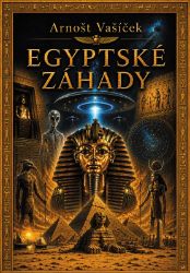Egyptské záhady - Arnošt Vašíček - Naučná literatura Egyptské záhady