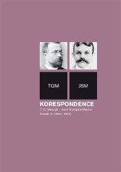 Korespondence T. G. Masaryk - Josef Svatopluk Machar. Svazek III. (1897-1900) Korespondence T. G. Masaryk - Josef Svatopluk Machar. Svazek III. (1897-1900)