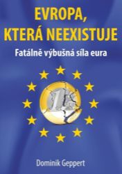 Evropa, která neexistuje - Fatálně výbušná síla eura Evropa, která neexistuje - Fatálně výbušná síla eura