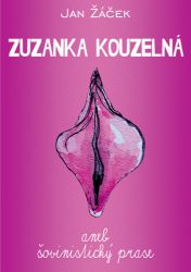 Zuzanka kouzelná aneb šovinistický prase Zuzanka kouzelná aneb šovinistický prase