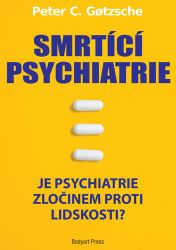 Smrtící psychiatrie - Je psychiatrie zločinem proti lidskosti? Smrtící psychiatrie - Je psychiatrie zločinem proti lidskosti?