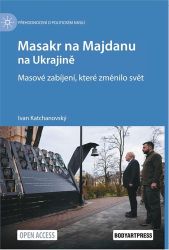 Masakr na Majdanu na Ukrajině - Masové zabíjení, které změnilo svět Masakr na Majdanu na Ukrajině - Masové zabíjení, které změnilo svět