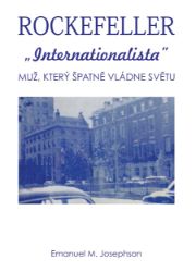 Rockefeller Internacionalista - Muž, který špatně vládne světu - Emanuel M. Josephson - Politici Rockefeller Internacionalista - Muž, který špatně vládne světu