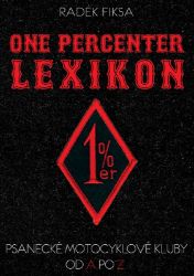 One percenter lexikon - Psanecké motocyklové kluby od A po Z - Radek Fiksa - Společenské vědy One percenter lexikon - Psanecké motocyklové kluby od A po Z