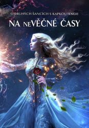 Na neVěčné časy - O druhých šancích s kapkou magie - Tereza Kadečková,Júlia Matulová,Rosana Zvelebilová,Leandra Sold,Marie Domská - Fantasy Na neVěčné časy - O druhých šancích s kapkou magie