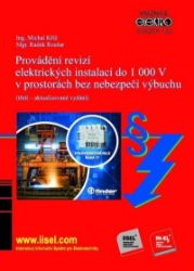 Provádění revizí elektrických instalací do 1 000 V v prostorách bez nebezpečí výbuchu - Michal Kříž,Radek Roušar - Elektronika Provádění revizí elektrických instalací do 1 000 V v prostorách bez nebezpečí výbuchu
