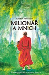 Milionář a mnich - Skutečný příběh o smyslu života Milionář a mnich - Skutečný příběh o smyslu života