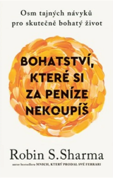 Bohatství, které si za peníze nekoupíš - Osm tajných návyků pro skutečně bohatý život Bohatství, které si za peníze nekoupíš - Osm tajných návyků pro skutečně bohatý život