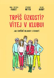 Trpíš úzkostí? Vítej v klubu! - Jak úspěšně bojovat s úzkostí Trpíš úzkostí? Vítej v klubu! - Jak úspěšně bojovat s úzkostí