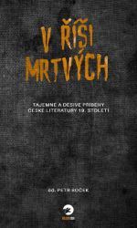 V říši mrtvých - Tajemné a děsivé příběhy české literatury 19. století V říši mrtvých - Tajemné a děsivé příběhy české literatury 19. století