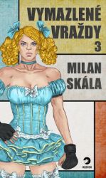 Vymazlené vraždy 3 - Milan Skála - Thrillery Vymazlené vraždy 3