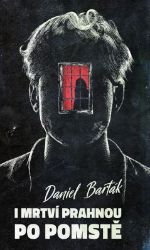 I mrtví prahnou po pomstě - Daniel Barták - Horory I mrtví prahnou po pomstě