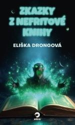 Zkazky z Nefritové knihy - Eliška Drongová - Horory Zkazky z Nefritové knihy