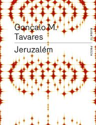 Jeruzalém - Gonçalo M. Tavares - Romány Jeruzalém
