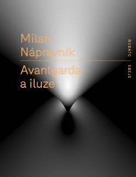 Avantgarda a iluze - Milan Nápravník - Česká a slovenská beletrie Avantgarda a iluze