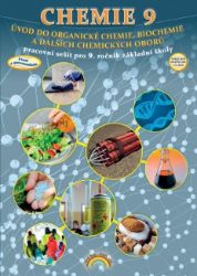 Chemie 9 - Úvod do organické chemie, biochemie a dalších chemických oborů, pracovní sešit, Chemie 9 - Úvod do organické chemie, biochemie a dalších chemických oborů, pracovní sešit,