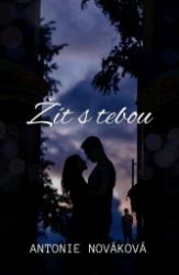 Žít s tebou - Antonie Nováková - Romány pro ženy Žít s tebou
