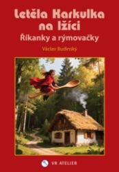 Letěla Karkulka na lžíci - Říkánky a rýmovačky - Václav Budinský - Populárně naučná literatura pro děti Letěla Karkulka na lžíci - Říkánky a rýmovačky