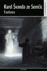 Fantomy - Karel Švanda ze Semčic - Horory Fantomy
