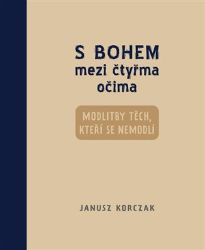 S Bohem mezi čtyřma očima - Modlitby těch, kteří se nemodlí S Bohem mezi čtyřma očima - Modlitby těch, kteří se nemodlí
