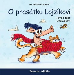 O prasátku Lojzíkovi - Inverno infinito - Táňa Ondrašíková,Pavel Ondrašík - Pohádky pro děti o zvířátkách O prasátku Lojzíkovi - Inverno infinito