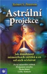 Astrální projekce - Robert S. Peterson - Esoterika a duchovno Astrální projekce