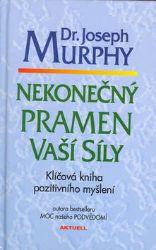 Nekonečný pramen vaší síly - Joseph Murphy - Trénink mozku a paměti, sebezdokonalování Nekonečný pramen vaší síly