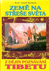 Země na střeše světa - Z dějin poznávání Tibetu Země na střeše světa - Z dějin poznávání Tibetu