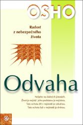 Odvaha - Radost z nebezpečného života - Osho - Psychologie Odvaha - Radost z nebezpečného života