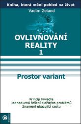 Ovlivňování reality 1 - Prostor variant - Vadim Zeland - Esoterika a duchovno Ovlivňování reality 1 - Prostor variant