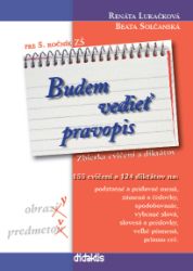 Budem vedieť pravopis pre 5. ročník ZŠ (slovensky) Budem vedieť pravopis pre 5. ročník ZŠ (slovensky)