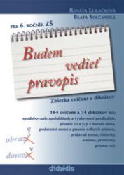 Budem vedieť pravopis pre 6. ročník ZŠ (slovensky) Budem vedieť pravopis pre 6. ročník ZŠ (slovensky)